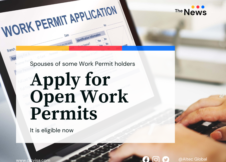 Spouses of some Work Permit holders are now eligible to apply for Open Work Permits