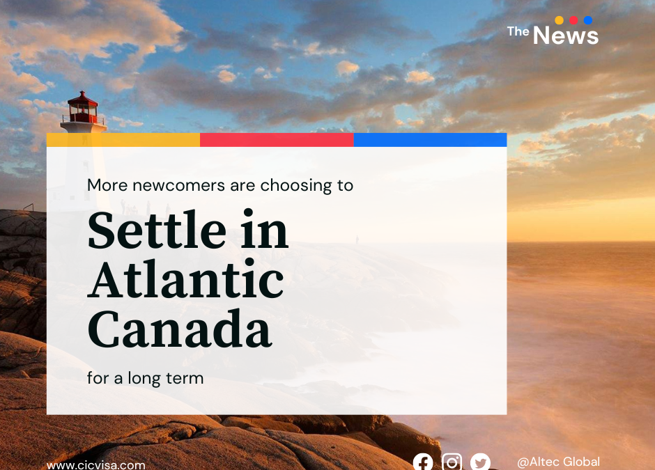 More newcomers are choosing to settle in Atlantic Canada for a long term