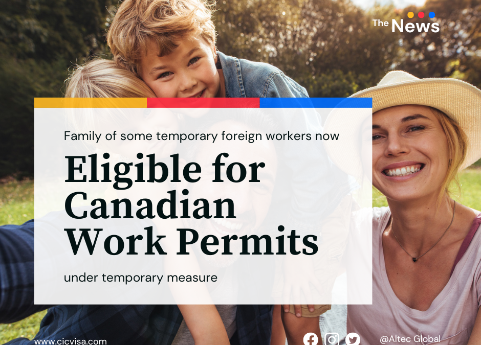 Family of some temporary foreign workers now eligible for Canadian work permits under temporary measures