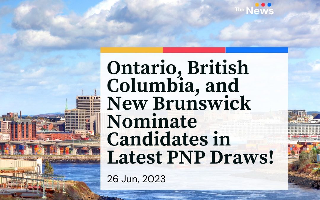 Ontario, British Columbia, and New Brunswick Nominate Candidates in Latest PNP Draws!
