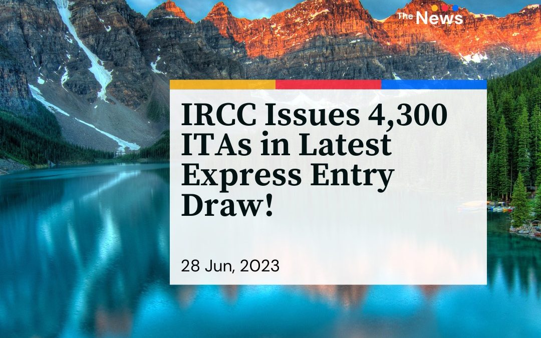 IRCC Issues 4,300 ITAs in Latest Express Entry Draw